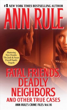 Fatal friends, deadly neighbors : and other true cases  Cover Image