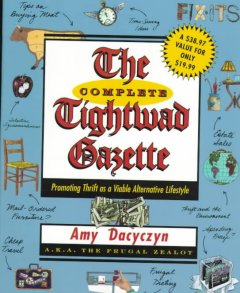 The complete Tightwad gazette : promoting thrift as a viable alternative lifestyle  Cover Image