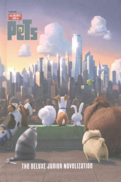 The secret life of pets : the deluxe junior novelization  Cover Image