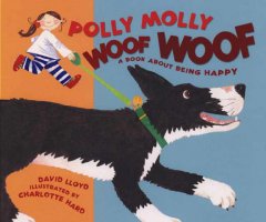 Polly Molly Woof Woof : a book about being happy. Cover Image