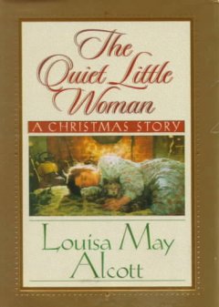 The quiet little woman : Tilly's Christmas ; Rosa's tale : three enchanting Christmas stories  Cover Image
