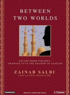Between two worlds escape from tyranny : growing up in the shadow of Saddam  Cover Image