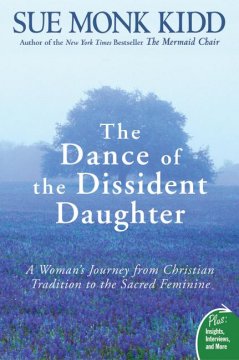 The dance of the dissident daughter : a woman's journey from Christian tradition to the sacred feminine  Cover Image