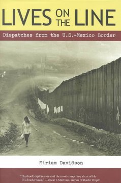 Lives on the line : dispatches from the U.S.-Mexico border  Cover Image