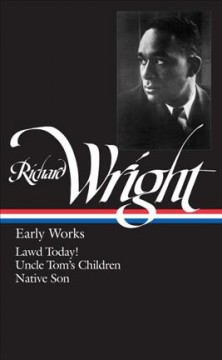 Early works : Lawd today!, Uncle Tom's children, Native son  Cover Image