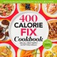 Go to record 400 calorie fix cookbook : 400 all-new, simply satisfying ...