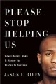 Go to record Please stop helping us : how liberals make it harder for B...