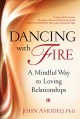 Go to record Dancing with fire : a mindful way to loving relationships